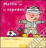 Mattia va all'ospedale. Ediz. illustrata libro