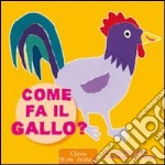 Come fa il gallo? Ediz. illustrata libro