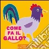 Come fa il gallo? Ediz. illustrata libro