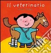 Il veterinario. Ediz. illustrata libro