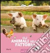 Gli animali della fattoria. Ediz. illustrata libro