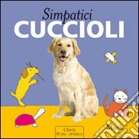 Simpatici cuccioli. Ediz. illustrata