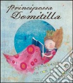 Principessa Domitilla. Ediz. illustrata