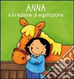 Anna e la lezione di equitazione. Ediz. illustrata libro