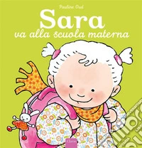 Sara va alla scuola materna. Ediz. a colori libro