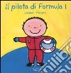 Il pilota di Formula 1. Ediz. illustrata libro