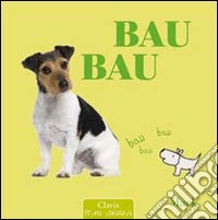 Bau bau. Ediz. illustrata