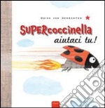 Supercoccinella aiutaci tu! Ediz. illustrata libro