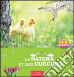 La natura e i sui cuccioli. Le 4 stagioni. Ediz. illustrata