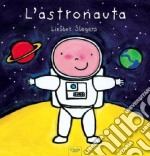 L'astronauta. Ediz. illustrata libro