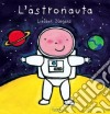 L'astronauta. Ediz. illustrata libro