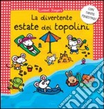 La divertente estate dei topolini. Ediz. illustrata libro