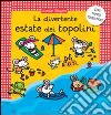 La divertente estate dei topolini. Ediz. illustrata libro