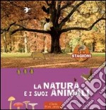 La natura e i suoi animali. Le 4 stagioni. Ediz. illustrata