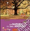 La natura e i suoi animali. Le 4 stagioni. Ediz. illustrata libro