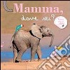 Mamma, dove sei? Ediz. illustrata libro