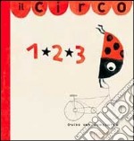 Il circo 1, 2, 3. Ediz. illustrata libro