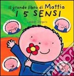 I 5 sensi. Il grande libro di Mattia. Ediz. illustrata libro