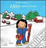 Anna impara a sciare. Ediz. illustrata libro