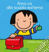 Anna va alla scuola materna. Ediz. illustrata, Kathleen Amant