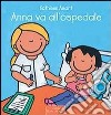 Anna va all'ospedale. Ediz. illustrata libro