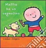 Mattia ha un cagnolino. Ediz. illustrata libro