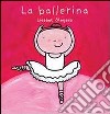 La ballerina. Ediz. illustrata libro