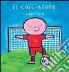 Il calciatore. Ediz. illustrata libro