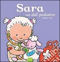 Sara va dal pediatra. Ediz. illustrata libro