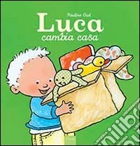 Luca cambia casa. Ediz. illustrata libro