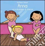 Anna va a lezione di danza. Ediz. illustrata libro