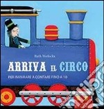 Arriva il circo. Per imparare a contare fino a 10. Ediz. illustrata libro