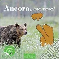 Ancora, mamma! Ediz. illustrata