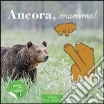 Ancora, mamma! Ediz. illustrata libro