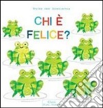 Chi è felice? Ediz. illustrata libro