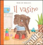 Il vasino. Ediz. a colori libro