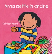 Anna mette in ordine. Ediz. a colori libro