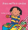 Anna mette in ordine. Ediz. a colori libro