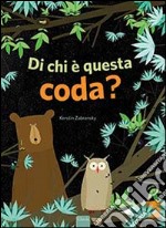 Di chi è questa coda? Ediz. illustrata