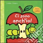 Ci sono anch'io! Ediz. illustrata libro