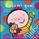 Eccomi qua! Ediz. illustrata libro