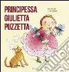 Principessa Giulietta Puzzetta. Ediz. illustrata libro