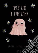 Spartaco il fantasma. Ediz. illustrata libro