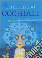 I miei nuovi occhiali. Ediz. illustrata libro