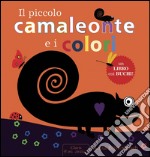 Il piccolo camaleonte e i colori. Ediz. illustrata