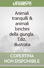 Animali tranquilli & animali birichini della giungla. Ediz. illustrata libro