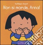 Non si morde, Anna! Ediz. a colori libro