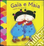 Gaia e Maia. Uguali ma diverse. Ediz. illustrata libro