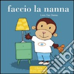 Faccio la nanna. Ediz. illustrata libro