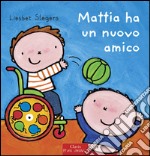 Mattia ha un nuovo amico. Ediz. illustrata libro